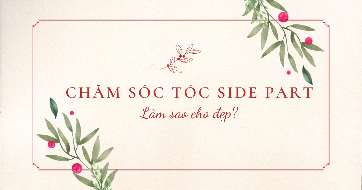 Cách Chăm Sóc Tóc Side Part Đơn Giản