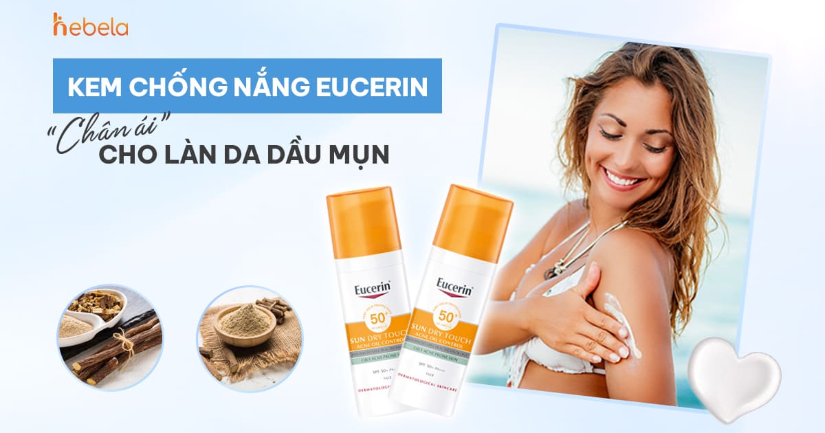 Kem chống nắng Eucerin - “chân ái” cho làn da dầu mụn