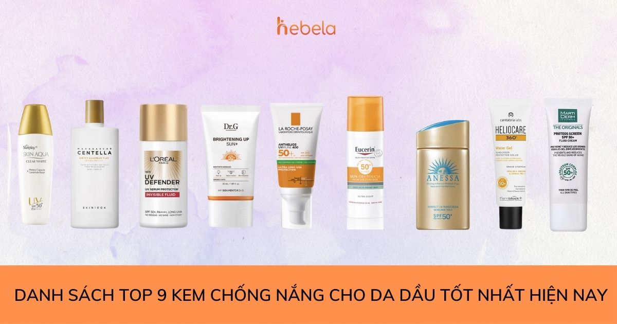 Danh sách Top 9 kem chống nắng cho da dầu tốt nhất