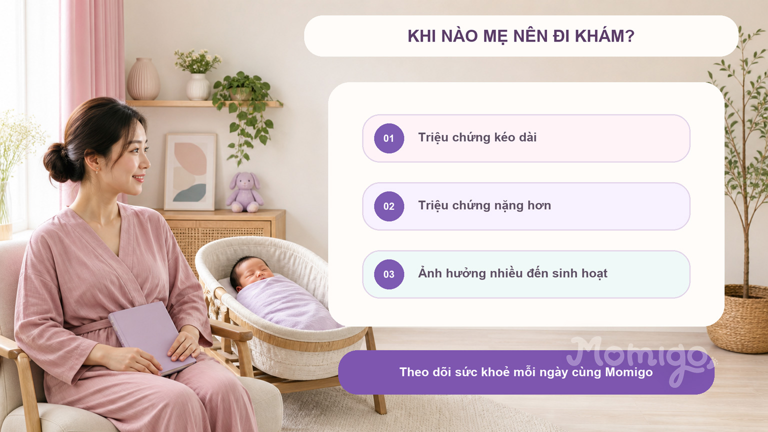 Các dấu hiệu mẹ nên theo dõi và trao đổi với bác sĩ nếu tình trạng không cải thiện